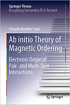 Ab initio Theory of Magnetic Ordering: Electronic Origin of Pair- and Multi-Spin Interactions (Springer Theses) ebook