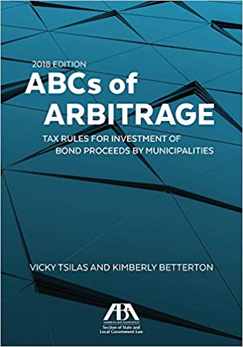ABCs of Arbitrage: Tax Rules for Investment of Bond Proceeds By Municipalities (2018 Edition) ? ebook