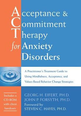 Acceptance and Commitment Therapy for Anxiety Disorders: A Practitioner's Treatment Guide to Using Mindfulness, Acceptance, and Values-Based Behavior Change Strategies ebook