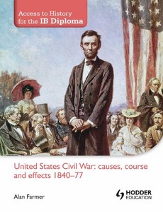 Access to History for the IB Diploma United States Civil War causes, course and effects 1840-77 ebook