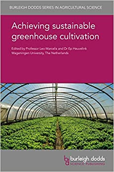 Achieving sustainable greenhouse cultivation (Burleigh Dodds Series in Agricultural Science Book 63) ebook