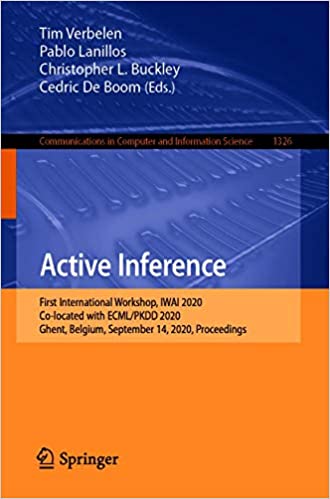 Active Inference: First International Workshop, IWAI 2020, Co-located with ECML/PKDD 2020, Ghent, Belgium, September 14, 2020, Proceedings (Communications ... Computer and Information Science Book 1326) ebook