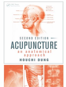Acupuncture An Anatomical Approach, Second Edition 2nd Edition by Houchi Dung ebook