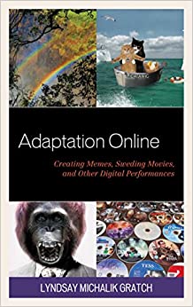 Adaptation Online: Creating Memes, Sweding Movies, and Other Digital Performances (Studies in New Media) ebook