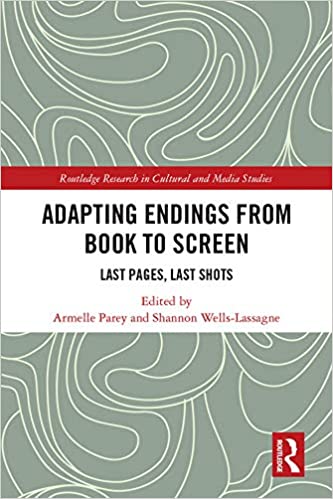 Adapting Endings from Book to Screen: Last Pages, Last Shots (Routledge Research in Cultural and Media Studies) ebook