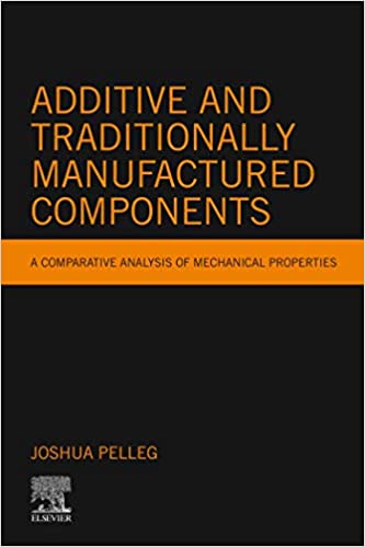 Additive and Traditionally Manufactured Components: A Comparative Analysis of Mechanical Properties (Additive Manufacturing Materials and Technologies) ebook