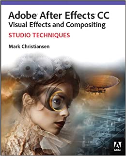 Adobe After Effects CC Visual Effects and Compositing Studio Techniques ebook