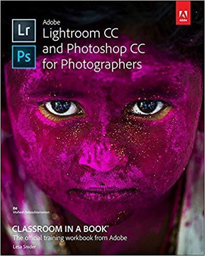 Adobe Lightroom CC and Photoshop CC for Photographers Classroom in a Book 1st Edition by Lesa Snider ebook