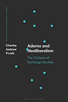 Adorno and Neoliberalism: The Critique of Exchange Society (Critical Theory and the Critique of Society) ebook