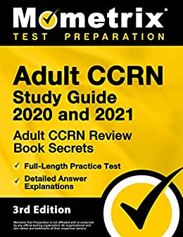 Adult CCRN Study Guide 2020 and 2021 - Adult CCRN Review Book Secrets, Full-Length Practice Test, Detailed Answer Explanations: [3rd Edition] ebook