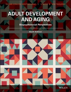 Adult Development and Aging Biopsychosocial Perspectives, 6th Edition by Susan Krauss Whitbourne ebook