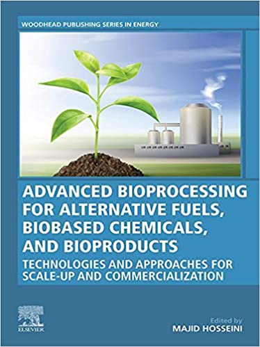 Advanced Bioprocessing for Alternative Fuels, Biobased Chemicals, and Bioproducts: Technologies and Approaches for Scale-Up and Commercialization (Woodhead Publishing Series in Energy) ebook