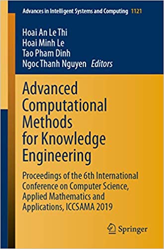Advanced Computational Methods for Knowledge Engineering: Proceedings of the 6th International Conference on Computer Science, Applied Mathematics and ... Systems and Computing Book 1121) ebook
