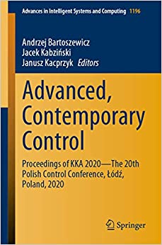 Advanced, Contemporary Control: Proceedings of KKA 2020���The 20th Polish Control Conference, ?�??d??, Poland, 2020 (Advances in Intelligent Systems and Computing Book 1196) ebook