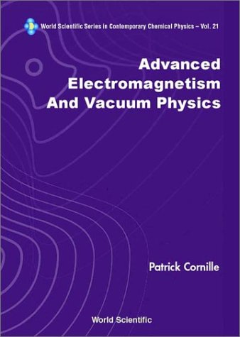 Advanced Electromagnetism And Vacuum Physics ebook