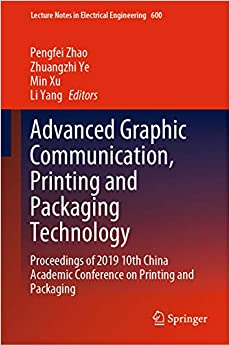 Advanced Graphic Communication, Printing and Packaging Technology: Proceedings of 2019 10th China Academic Conference on Printing and Packaging (Lecture Notes in Electrical Engineering Book 600) ebook