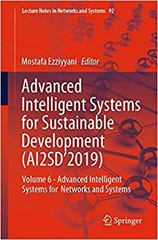 Advanced Intelligent Systems for Sustainable Development (AI2SD���2019): Volume 6 - Advanced Intelligent Systems for Networks and Systems (Lecture Notes in Networks and Systems Book 92) ebook