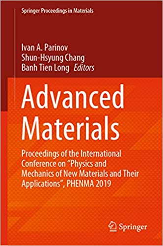 Advanced Materials: Proceedings of the International Conference on ���Physics and Mechanics of New Materials and Their Applications���, PHENMA 2019 (Springer Proceedings in Materials Book 6) ebook