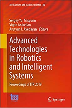 Advanced Technologies in Robotics and Intelligent Systems: Proceedings of ITR 2019 (Mechanisms and Machine Science Book 80) ebook