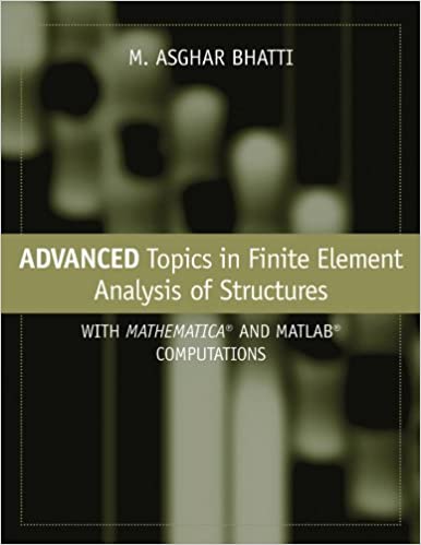 Advanced Topics in Finite Element Analysis of Structures: With Mathematica and MATLAB Computations ebook