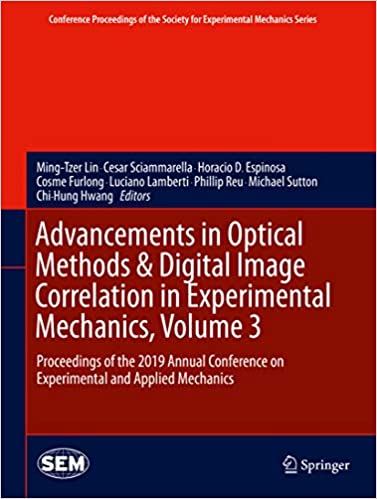 Advancements in Optical Methods & Digital Image Correlation in Experimental Mechanics, Volume 3: Proceedings of the 2019 Annual Conference on Experimental ... Society for Experimental Mechanics Series) ebook