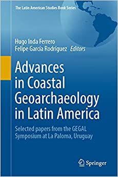 Advances in Coastal Geoarchaeology in Latin America: Selected papers from the GEGAL Symposium at La Paloma, Uruguay (The Latin American Studies Book Series) ebook