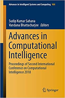 Advances in Computational Intelligence: Proceedings of Second International Conference on Computational Intelligence 2018 (Advances in Intelligent Systems and Computing Book 988) ebook