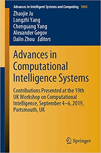 Advances in Computational Intelligence Systems: Contributions Presented at the 19th UK Workshop on Computational Intelligence, September 4-6, 2019, Portsmouth, ... Systems and Computing Book 1043) ebook