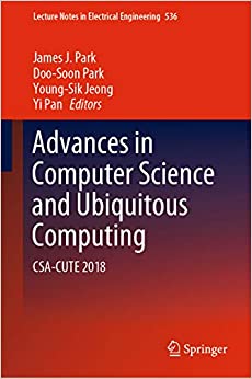 Advances in Computer Science and Ubiquitous Computing: CSA-CUTE 2018 (Lecture Notes in Electrical Engineering Book 536) ebook