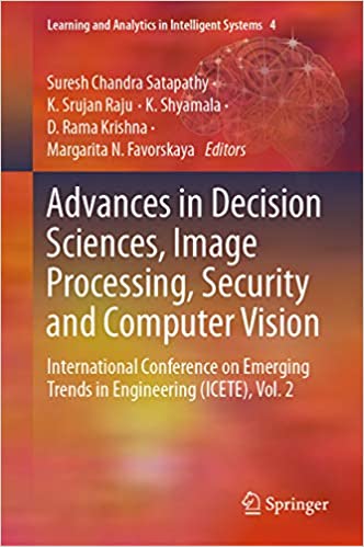 Advances in Decision Sciences, Image Processing, Security and Computer Vision: International Conference on Emerging Trends in Engineering (ICETE), Vol. ... Analytics in Intelligent Systems Book 4) ebook