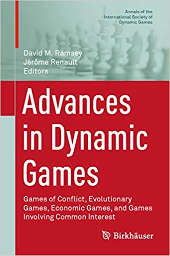 Advances in Dynamic Games: Games of Conflict, Evolutionary Games, Economic Games, and Games Involving Common Interest (Annals of the International Society of Dynamic Games Book 17) ebook