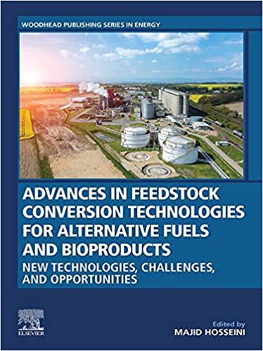 Advances in Feedstock Conversion Technologies for Alternative Fuels and Bioproducts: New Technologies, Challenges and Opportunities (Woodhead Publishing Series in Energy) ebook