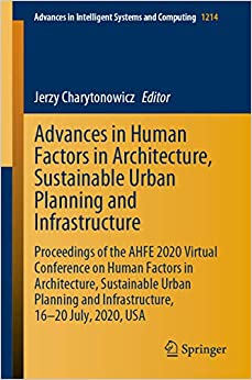 Advances in Human Factors in Architecture, Sustainable Urban Planning and Infrastructure: Proceedings of the AHFE 2020 Virtual Conference on Human Factors ... Systems and Computing Book 1214) ebook