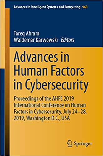 Advances in Human Factors in Cybersecurity: Proceedings of the AHFE 2019 International Conference on Human Factors in Cybersecurity, July 24-28, 2019, ... Intelligent Systems and Computing Book 960) ebook