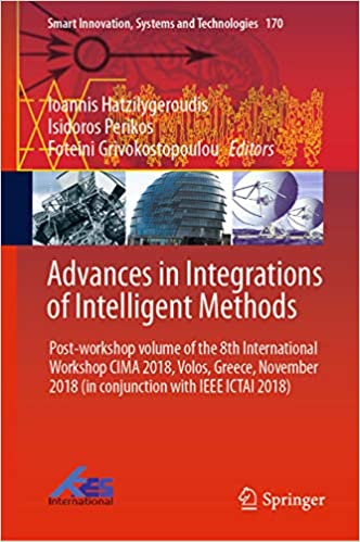 Advances in Integrations of Intelligent Methods: Post-workshop volume of the 8th International Workshop CIMA 2018, Volos, Greece, November 2018 (in conjunction ... Systems and Technologies Book 170) ebook