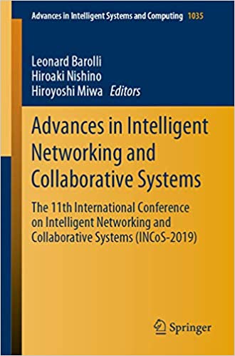 Advances in Intelligent Networking and Collaborative Systems: The 11th International Conference on Intelligent Networking and Collaborative Systems (INCoS-2019) ... Systems and Computing Book 1035) ebook