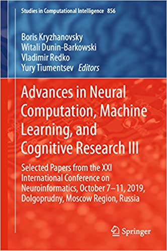 Advances in Neural Computation, Machine Learning, and Cognitive Research III: Selected Papers from the XXI International Conference on Neuroinformatics, ... in Computational Intelligence Book 856) ebook