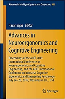 Advances in Neuroergonomics and Cognitive Engineering: Proceedings of the AHFE 2019 International Conference on Neuroergonomics and Cognitive Engineering, ... Intelligent Systems and Computing Book 953) ebook