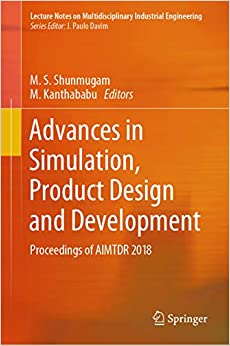 Advances in Simulation, Product Design and Development: Proceedings of AIMTDR 2018 (Lecture Notes on Multidisciplinary Industrial Engineering) ebook