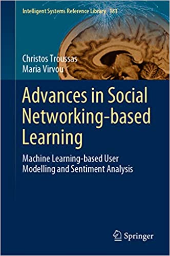 Advances in Social Networking-based Learning: Machine Learning-based User Modelling and Sentiment Analysis (Intelligent Systems Reference Library Book 181) ebook