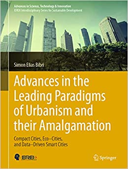 Advances in the Leading Paradigms of Urbanism and their Amalgamation: Compact Cities, Eco���Cities, and Data���Driven Smart Cities (Advances in Science, Technology & Innovation) ebook