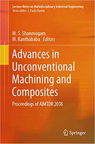 Advances in Unconventional Machining and Composites: Proceedings of AIMTDR 2018 (Lecture Notes on Multidisciplinary Industrial Engineering) ebook