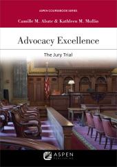 Advocacy Excellence : The Jury Trial ebook
