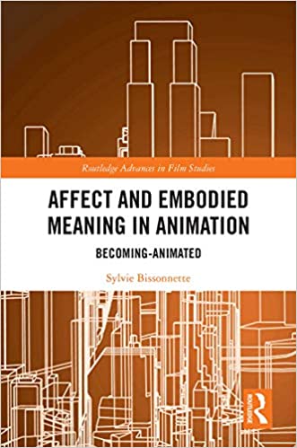 Affect and Embodied Meaning in Animation: Becoming-Animated (Routledge Advances in Film Studies Book 65) ebook