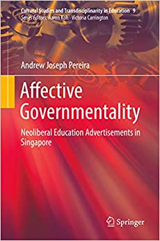 Affective Governmentality: Neoliberal Education Advertisements in Singapore (Cultural Studies and Transdisciplinarity in Education Book 9) ebook