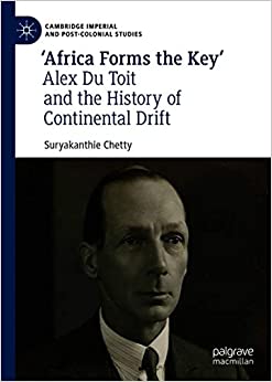 �Africa Forms the Key�: Alex Du Toit and the History of Continental Drift (Cambridge Imperial and Post-Colonial Studies) ebook