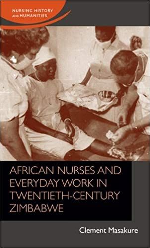 African nurses and everyday work in twentieth-century Zimbabwe (Nursing History and Humanities) ebook