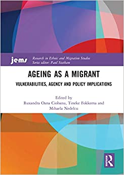 Ageing as a Migrant: Vulnerabilities, Agency and Policy Implications (Research in Ethnic and Migration Studies) ebook