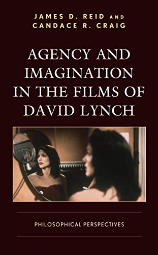 Agency and Imagination in the Films of David Lynch: Philosophical Perspectives (Cine-Aesthetics: New Directions in Film and Philosophy) ebook