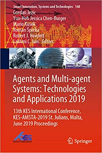 Agents and Multi-agent Systems: Technologies and Applications 2019: 13th KES International Conference, KES-AMSTA-2019 St. Julians, Malta, June 2019 Proceedings ... Systems and Technologies Book 148) ebook